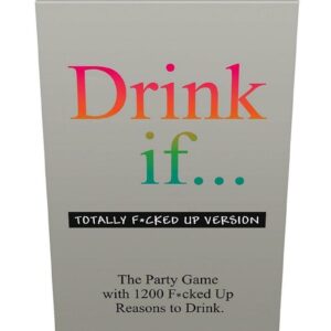 Drink If... Totally Fcked Up Version Drinking Game